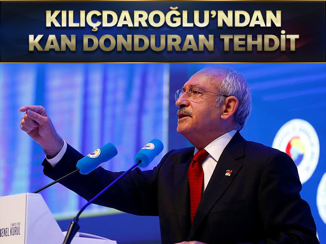 Kılıçdaroğlu'ndan kan donduran sözler